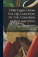 Strictures Upon The Declaration Of The Congress At Philadelphia: In A Letter To A Noble Lord, &c 