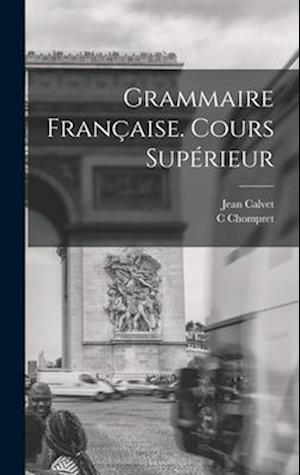 Grammaire Francaise. Cours Superieur