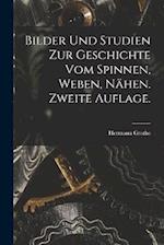 Bilder und Studien zur Geschichte vom Spinnen, Weben, Nähen. Zweite Auflage.