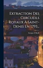 Extraction Des Cercueils Royaux À Saint-denis En 1793...