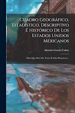 Cuadro Geográfico, Estadístico, Descriptivo É Histórico De Los Estados Unidos Mexicanos