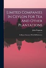 Limited Companies In Ceylon For Tea And Other Plantations: (in Rupee Currency) With Full Particulars 