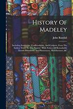 History Of Madeley: Including Ironbridge, Coalbrookdale, And Coalport, From The Earliest Times To The Present : With Notices Of Remarkable Events, Inv
