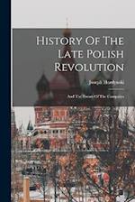 History Of The Late Polish Revolution: And The Events Of The Campaign 