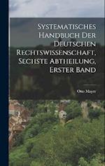 Systematisches Handbuch der deutschen Rechtswissenschaft, Sechste Abtheilung, erster Band