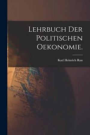 Lehrbuch der politischen Oekonomie.