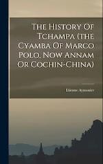 The History Of Tchampa (the Cyamba Of Marco Polo, Now Annam Or Cochin-china) 