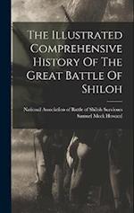 The Illustrated Comprehensive History Of The Great Battle Of Shiloh 