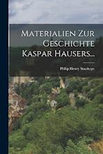 Materialien zur Geschichte Kaspar Hausers...