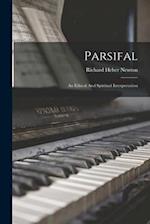 Parsifal: An Ethical And Spiritual Interpretation 