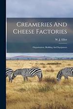 Creameries And Cheese Factories: Organization, Building And Equipment 