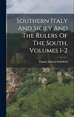 Southern Italy And Sicily And The Rulers Of The South, Volumes 1-2 