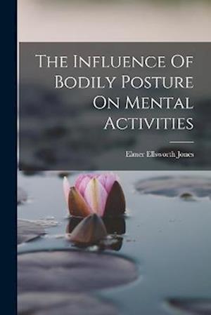 The Influence Of Bodily Posture On Mental Activities