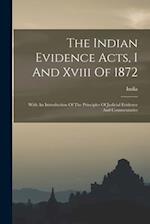 The Indian Evidence Acts, I And Xviii Of 1872: With An Introduction Of The Principles Of Judicial Evidence And Commentaries 