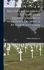 Military Misreadings Of Shakspere [quotations, With Humorous Drawings] By Major Seccombe 