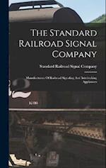 The Standard Railroad Signal Company: Manufacturers Of Railroad Signaling And Interlocking Appliances 
