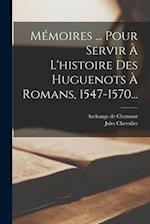 Mémoires ... Pour Servir À L'histoire Des Huguenots À Romans, 1547-1570...