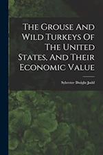 The Grouse And Wild Turkeys Of The United States, And Their Economic Value 