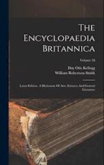 The Encyclopaedia Britannica: Latest Edition. A Dictionary Of Arts, Sciences And General Literature; Volume 28 
