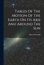 Tables Of The Motion Of The Earth On Its Axis And Around The Sun 