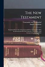The New Testament: Translated From The Critical Text Of Von Tischendorf, With An Introduction On The Criticism, Translation, And Interpretation Of The