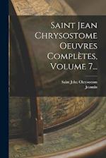 Saint Jean Chrysostome Oeuvres Complètes, Volume 7...