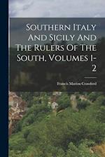 Southern Italy And Sicily And The Rulers Of The South, Volumes 1-2 