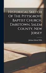 Historical Sketch Of The Pittsgrove Baptist Church, Daretown, Salem County, New Jersey 