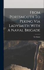 From Portsmouth To Peking Via Ladysmith With A Naval Brigade 
