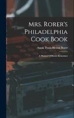 Mrs. Rorer's Philadelphia Cook Book: A Manual Of Home Economics 