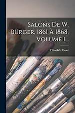Salons De W. Bürger, 1861 À 1868, Volume 1...