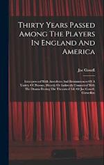 Thirty Years Passed Among The Players In England And America: Intersperesed With Anecdotes And Reminiscences Of A Variety Of Persons, Directly Or Indi