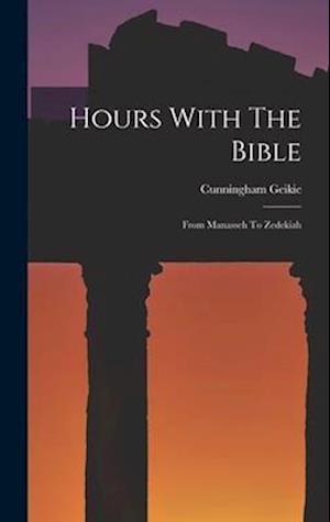 Hours With The Bible: From Manasseh To Zedekiah