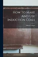 How To Make And Use Induction Coils 