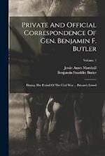 Private And Official Correspondence Of Gen. Benjamin F. Butler: During The Period Of The Civil War ... Privately Issued; Volume 1 