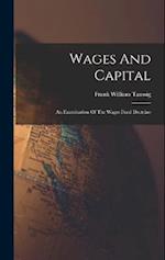 Wages And Capital: An Examination Of The Wages Fund Doctrine 
