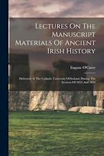 Lectures On The Manuscript Materials Of Ancient Irish History: Delivered At The Catholic University Of Ireland, During The Sessions Of 1855 And 1856 