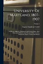 University Of Maryland, 1807-1907: Its History, Influence, Equipment And Characteristics, With Biographical Sketches And Portraits Of Its Founders, Be