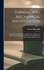 Turning And Mechanical Manipulation: Intended As A Work Of General Reference And Practical Instruction, On The Lathe, And The Various Mechanical Pursu