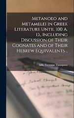 Metanoeo and Metamelei in Greek Literature Until 100 A. D., Including Discussion of Their Cognates and of Their Hebrew Equivalents .. 