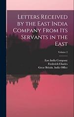 Letters Received by the East India Company From Its Servants in the East; Volume 2 