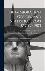The Immigration Offices and Statistics From 1857 to 1903: Information for the Universal Exhibition of St. Louis (U.S.A.) 