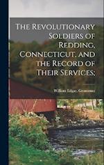 The Revolutionary Soldiers of Redding, Connecticut, and the Record of Their Services; 