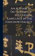 An Alphabetic Dictionary of the Chinese Language in the Foochow Dialect 