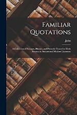 Familiar Quotations: A Collection of Passages, Phrases, and Proverbs Traced to Their Sources in Ancient and Modern Literature 