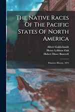 The Native Races Of The Pacific States Of North America: Primitive History. 1876 