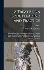 A Treatise on Code Pleading and Practice; Also Containing 1900 Forms Adapted to Practice in California, Alaska, Arizona, Idaho, Montana, Nevada, New M