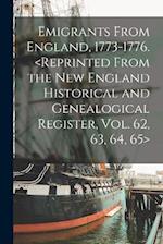 Emigrants From England, 1773-1776. <Reprinted From the New England Historical and Genealogical Register, Vol. 62, 63, 64, 65> 
