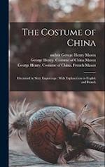 The Costume of China: Illustrated by Sixty Engravings : With Explanations in English and French 