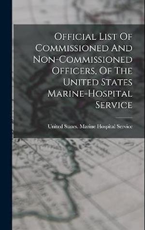 Official List Of Commissioned And Non-commissioned Officers, Of The United States Marine-hospital Service